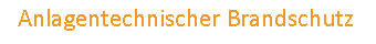 Anlagentechnischer Brandschutz